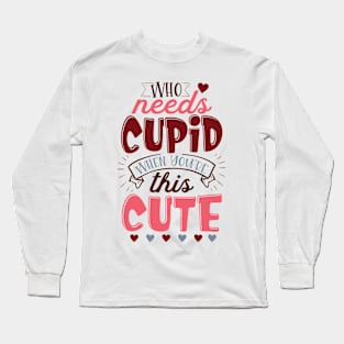 Who Needs Cupid When You're This Cute Valentine's Day Kids Long Sleeve T-Shirt